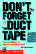 Don't Forget the Duct Tape: Tips and Tricks for Repairing Outdoor Gear