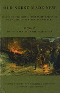 Old Norse Made New: Essays on the Post-Medieval Reception of Old Norse Literature and Culture