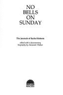 No Bells on Sunday: Journals of Rachel Roberts