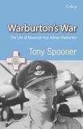 Warburton's War: The Life of Maverick Ace Adrian Warburton (DSO, DFC, DFC (USA))