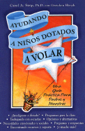 Ayudando A Ninos Dotados A Volar: Una Guia Practica Para Padres y Maestros