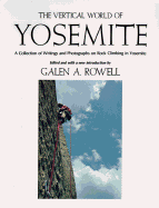 The Vertical World of Yosemite: A Collection of Writings and Photographs on Rock Climbing in Yosemite