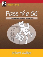 Pass the 66: A Training Guide for the Nasaa Series 66 Exam