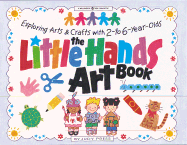 The Little Hands Art Book: Exploring Arts and Crafts with 2-To 6-Year-Olds