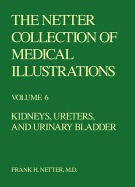 The Netter Collection of Medical Illustrations - Kidneys, Ureters and Urinary Bladder
