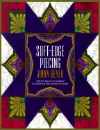Soft-Edge Piecing: Add the Elegance of Applique to Traditional-Style Patchwork Design