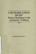 Contemplating Music: Source Readings in the Aesthetics of Music