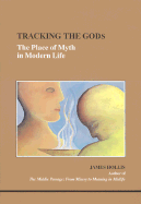 Tracking the Gods: The Place of Myth in Modern Life