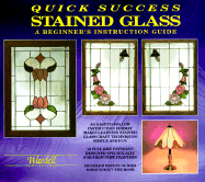 Quick Success Stained Glass: A Beginner's Instruction Guide