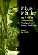 Miguel Mendez in Aztlan: Two Decades of Literary Production