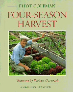 Four-season Harvest: How to Harvest Fresh Organic Vegetables from Your Home Garden All Year Long