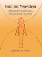 Functional Morphology: The Dynamic Wholeness of the Human Organism