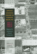 Applied Channel Therapy in Chinese Medicine: Wang Ju-Yi's Lectures on Channel Therapeutics