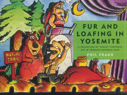 Fur and Loafing in Yosemite: A Collection of Farley Cartoons Set in Yosemite National Park
