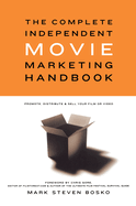 The complete independent movie marketing handbook: promote, distribute & sell your film or video