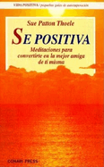 Se Positiva: Meditaciones Para Convertirte En La Mejor Amiga de Ti Misma