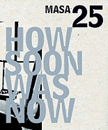 How Soon Was Now: MASA 25