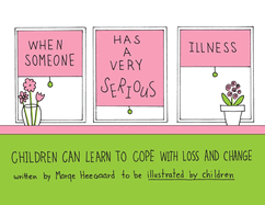 When Someone Has a Very Serious Illness: Children Can Learn to Cope with Loss and Change