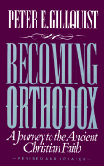 Becoming Orthodox: A Journey to the Ancient Christian Faith