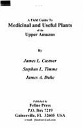 A Field Guide to Medicinal and Useful Plants of the Upper Amazon