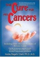 The Cure for All Cancers: With 100 Case Histories