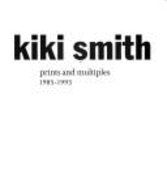 Kiki Smith: Prints and Multiples, 1985-1993