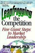 Leapfrogging the Competition: Five Giant Steps to Market Leadership