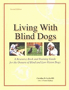 Living with Blind Dogs: A Resource Book and Training Guide for the Owners of Blind and Low-Vision Dogs