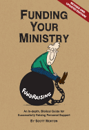 Funding Your Ministry: An In-Depth, Biblical Guide for Successfully Raising Personal Support