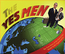 The Yes Men: The True Story of the End of the World Trade Organization Andy Bichlbaum