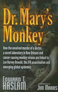 Dr. Mary's Monkey: How the Unsolved Murder of a Doctor, a Secret Laboratory in New Orleans and Cancer-Causing Monkey Viruses Are Linked to Lee Harvey Oswald, the JFK Assassination and Emerging Global Epidemics