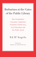 Barbarians at the Gates of the Public Library: How Postmodern Consumer Capitalism Threatens Democracy, Civil Education and the Public Good
