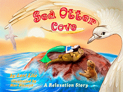 Sea Otter Cove: A Relaxation Story, Introducing Deep Breathing to Decrease Anxiety, Stress and Anger While Promoting Peaceful Sleep.