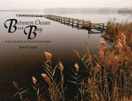 Between Ocean and Bay: A Celebration of the Eastern Shore