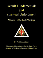 Occult Fundamentals and Spiritual Unfoldment - Volume 1: The Early Writings