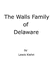 The Walls Family of Delaware: An Account of Some Descendants of Thomas and William Walls of Sussex Co., Delaware