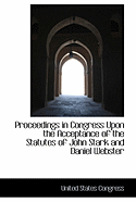 Proceedings in Congress Upon the Acceptance of the Statutes of John Stark and Daniel Webster