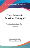 Great Debates in American History V3: Foreign Relations, Part 2 (1913)