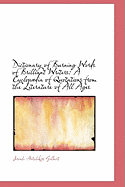 Dictionary of Burning Words of Brilliant Writers: A Cyclop Dia of Quotations from the Literature of