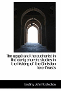 The Agape and the Eucharist in the Early Church; Studies in the History of the Christian Love-feasts