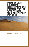 Poets of Ohio; Selections Representing the Poetical Work of Ohio Authors from the Pioneer Period to
