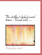 The Children's Book of Moral Lessons: Second Series ...