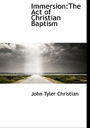 Immersion, the Act of Christian Baptism