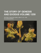 The Story of Genesis and Exodus Volume 1250; An Early English Song, about A.D. 1250
