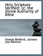 Holy Scripture Verified; Or, the Divine Authority of Bible
