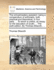 The Schoolmasters Assistant: Being a Compendium of Arithmetic, Both Practical and Theoretical. in Four Parts. ... to Which Is Prefixt, an Essay on the Education of Youth; ... the Sixth Edition. by Thomas Dilworth, ...