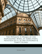 The dynasts : a drama of the Napoleonic wars, in three parts, nineteen acts, & one hundred and thirty scenes.
