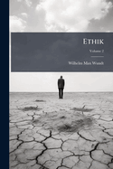 Ethik: Eine Untersuchung Der Tatsachen Und Gesetze Des Sittlichen Lebens, Volume 2