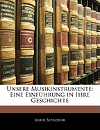 Unsere Musikinstrumente: Eine Einf Hrung in Ihre Geschichte