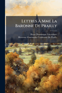 Lettres Mme La Baronne de Prailly
